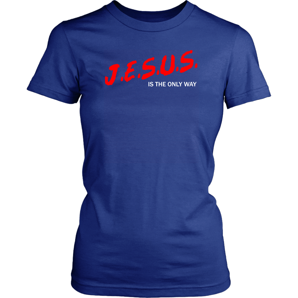 J.E.S.U.S. Is The Only Way Women's T-Shirt Part 2