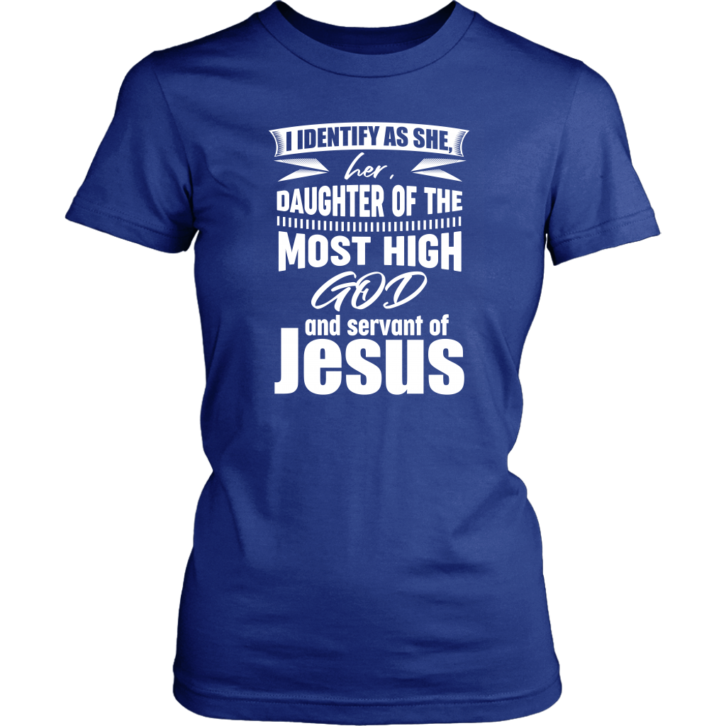 I Identify As She, Her, Daughter of the Most High God And Servant of Jesus Women's T-Shirt Part 2
