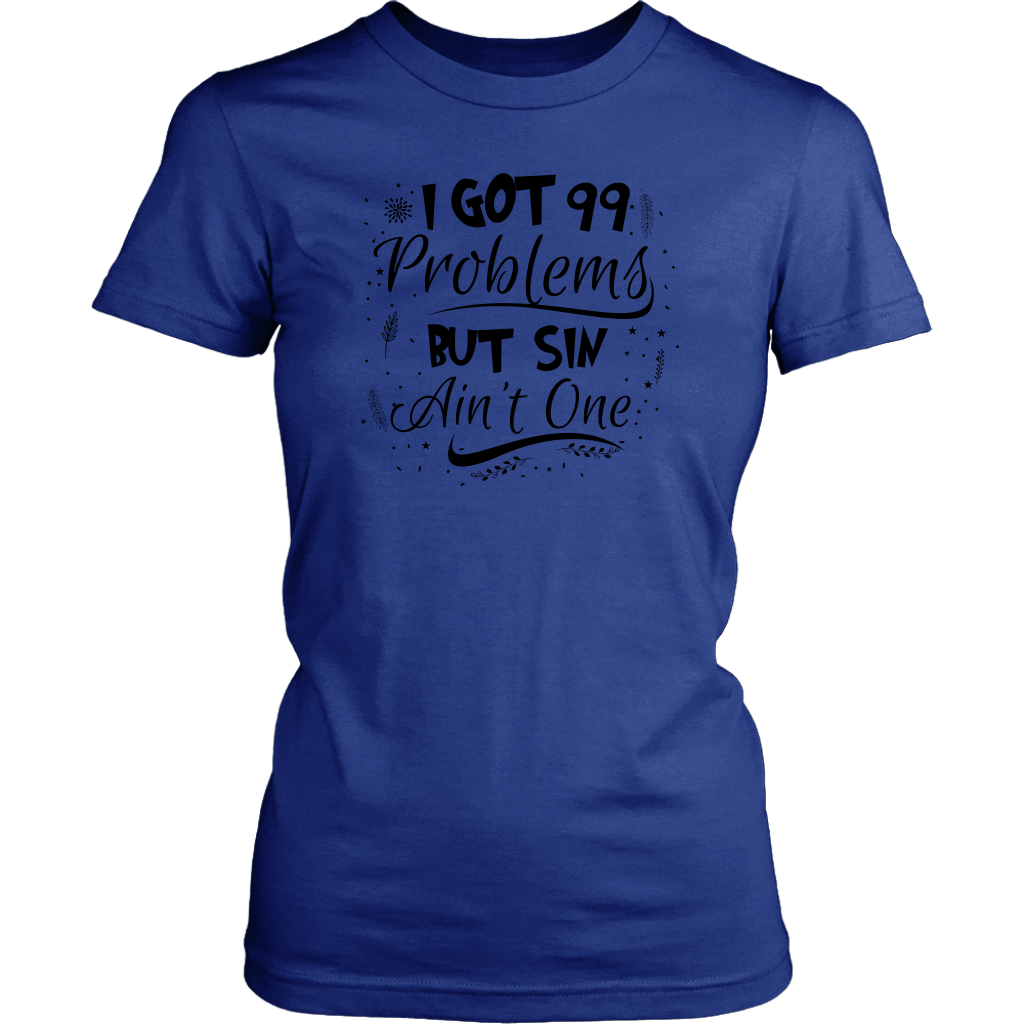 I Got 99 Problems But Sin Ain’t One Women’s T-Shirt Part 2