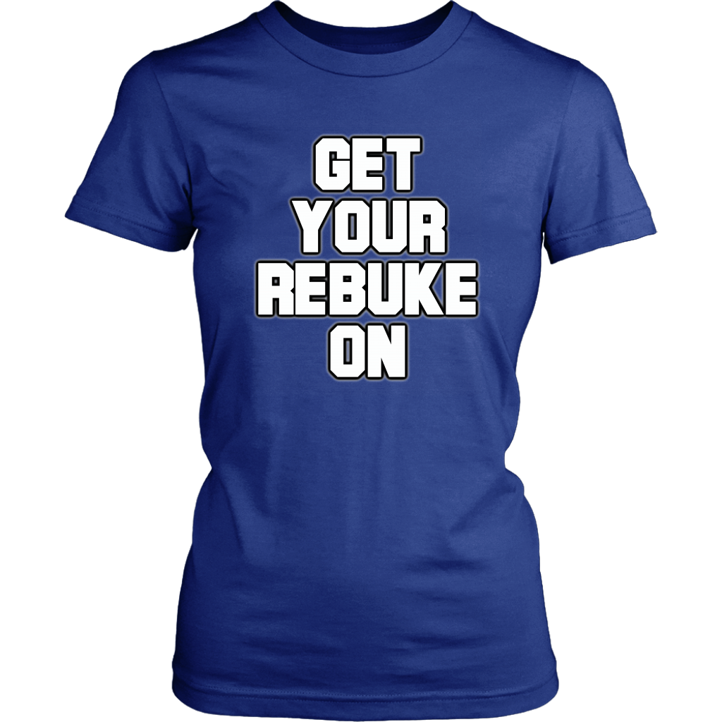 Get Your Rebuke On Women's T-Shirt Part 1