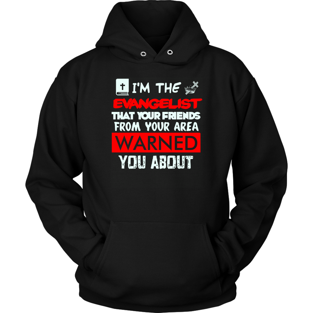 I'm The Evangelist You've Been Warned About Unisex Hoodie Part 1