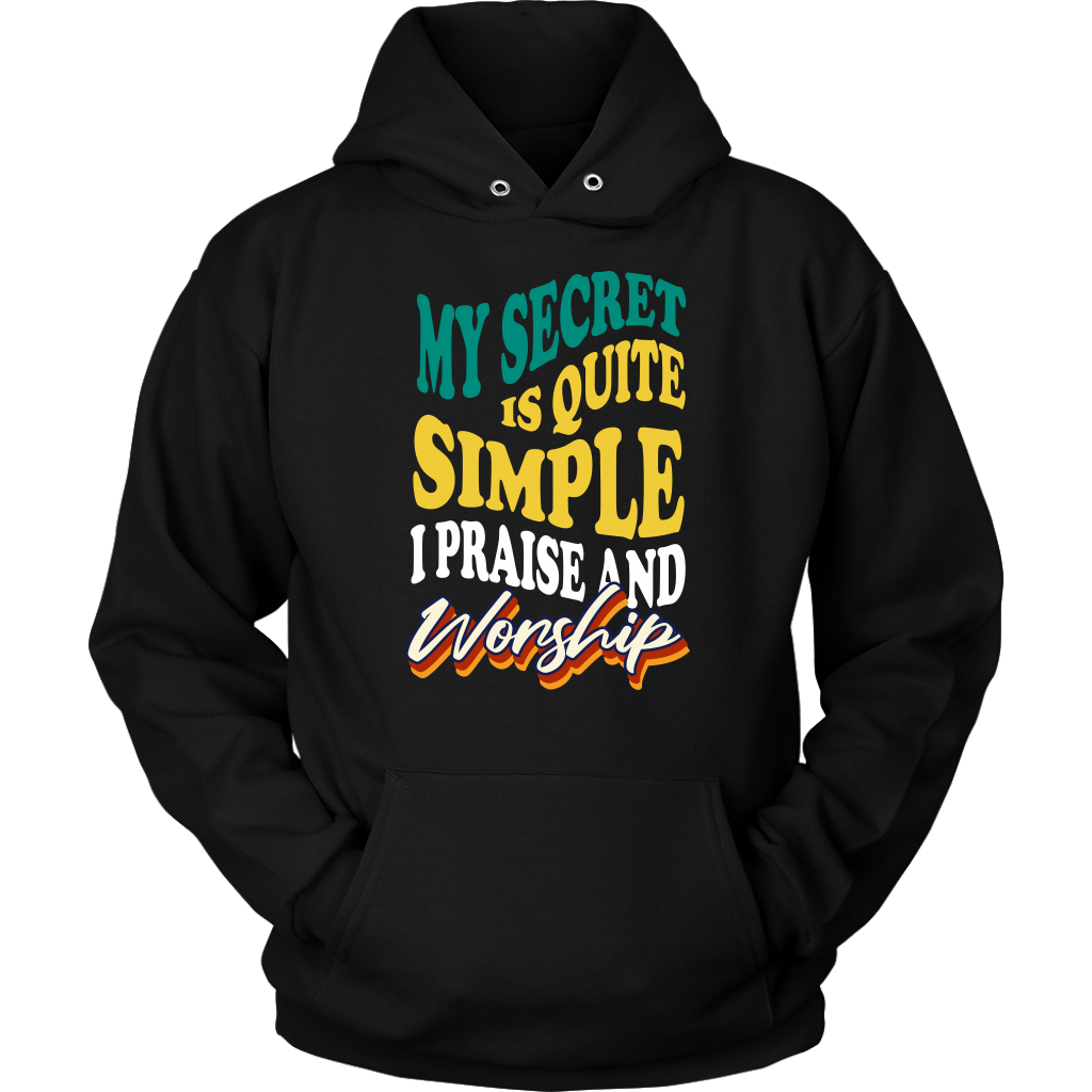 My Secret Is Quite Simple…I Praise And Worship Unisex Hoodie Part 2