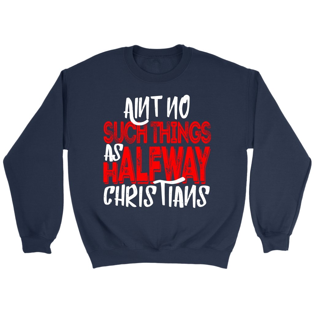 No Halfway Christians Crewneck Part 1