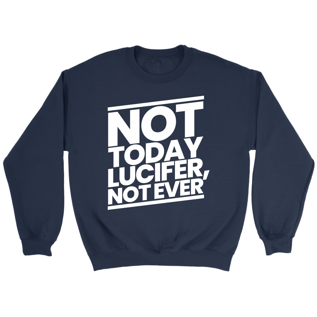 Not Today Lucifer Not Ever Crewneck Part 2