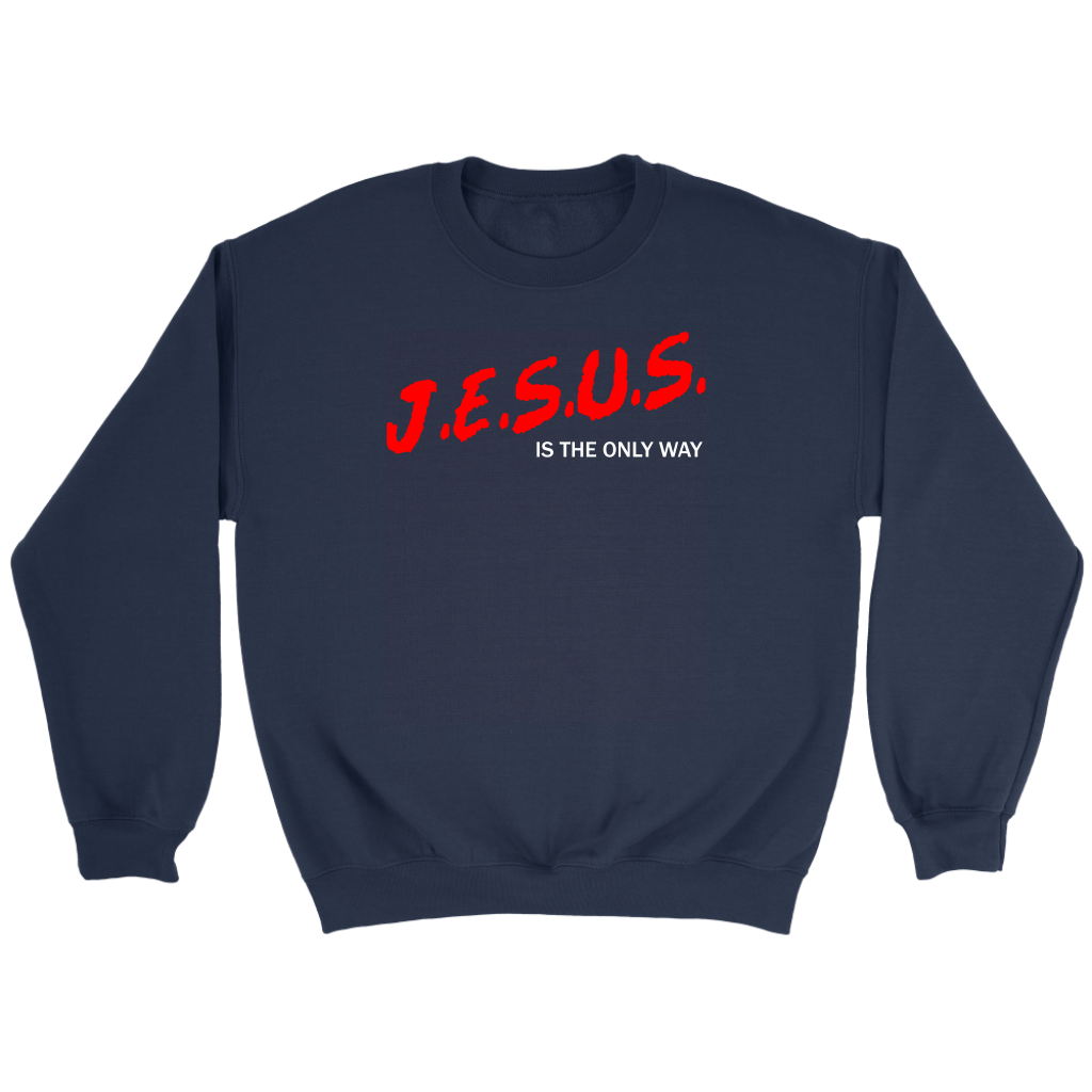 J.E.S.U.S. Is The Only Way Crewneck Part 2