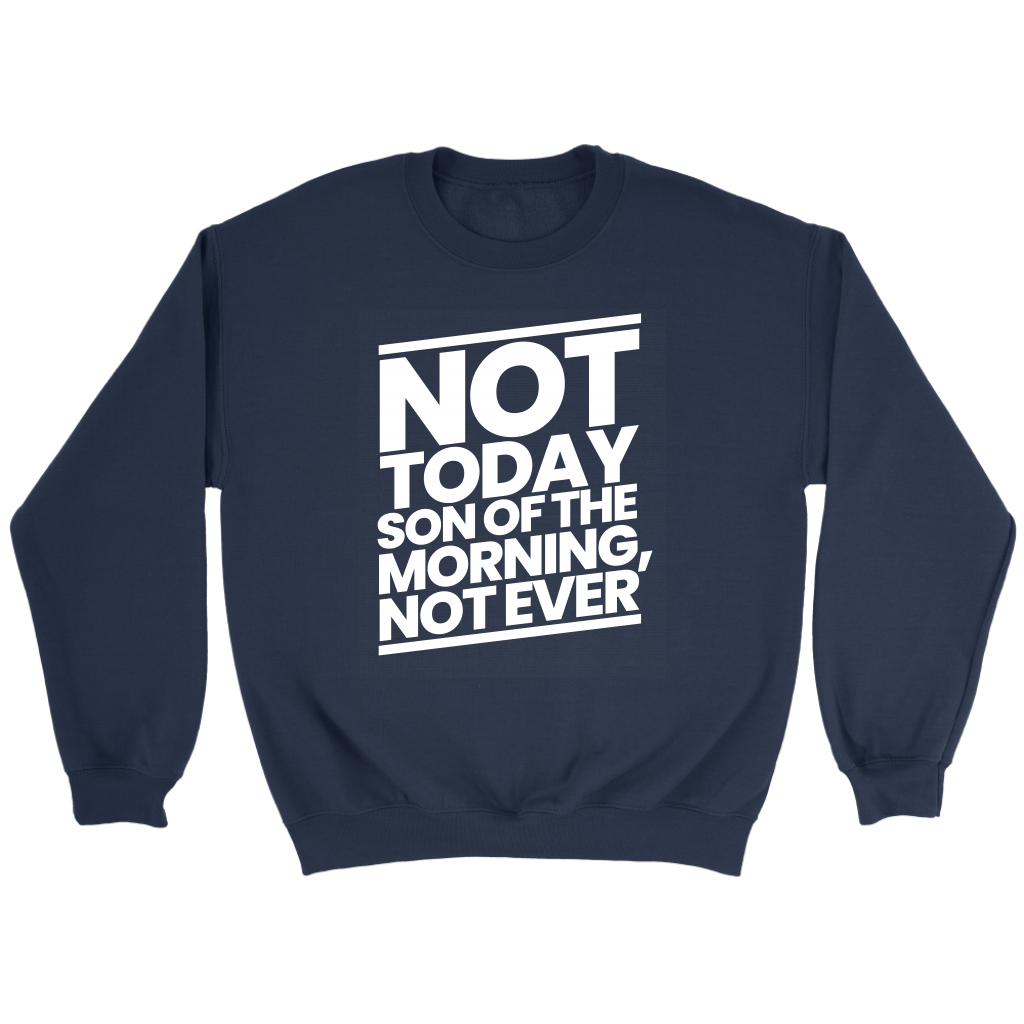 Not Today Son of the Morning Not Ever Crewneck Part 2