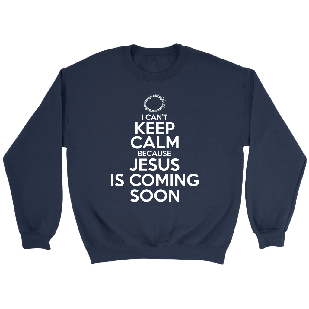 I Can't Keep Calm Jesus is Coming Soon Crewneck Part 2