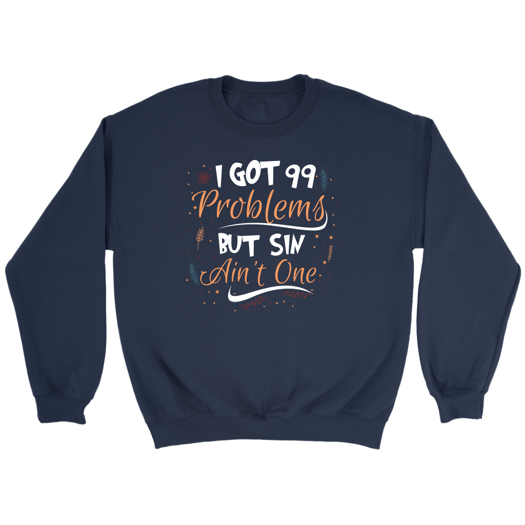 I Got 99 Problems But Sin Ain’t One Crewneck Part 1