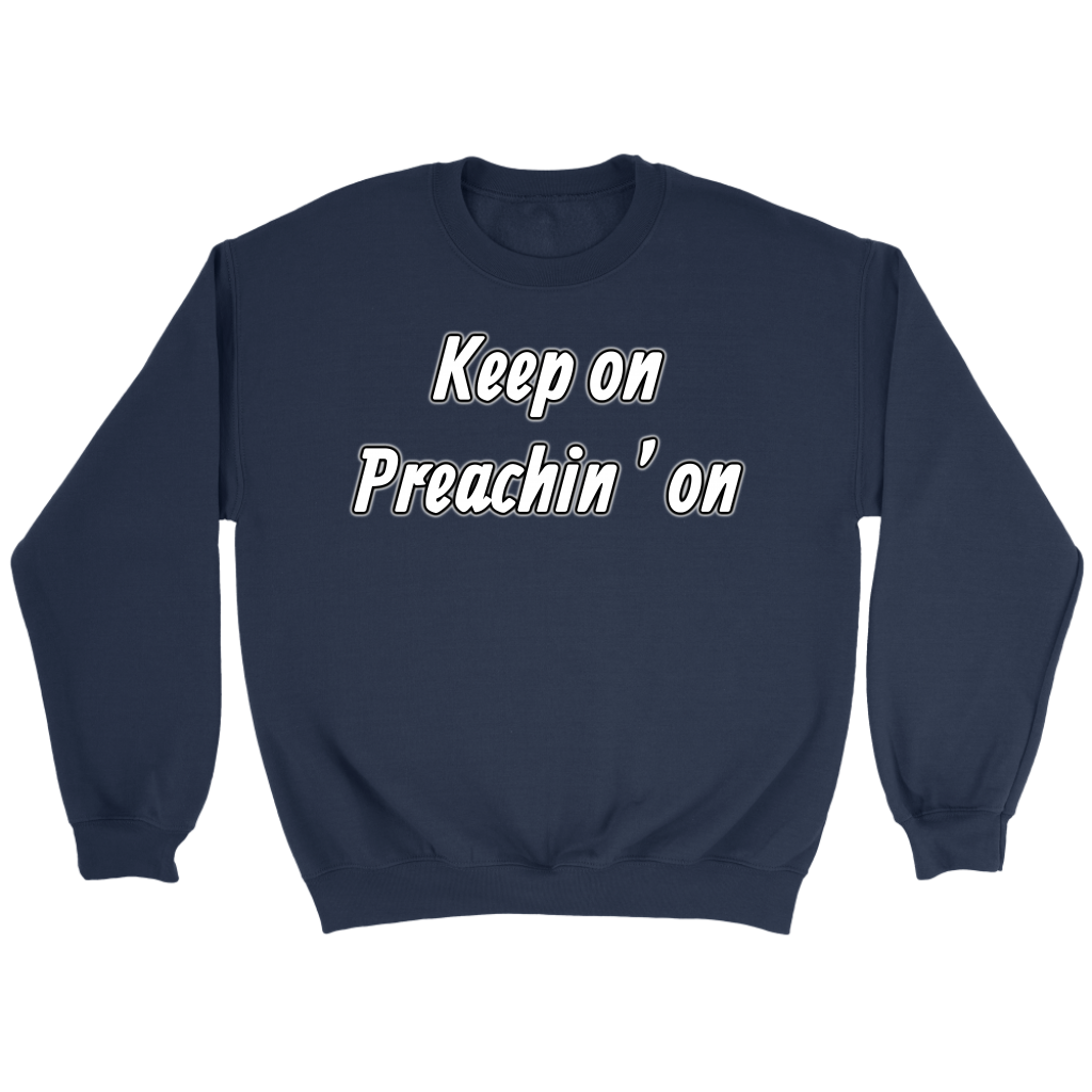 Keep On Preachin' On Crewneck Part 2