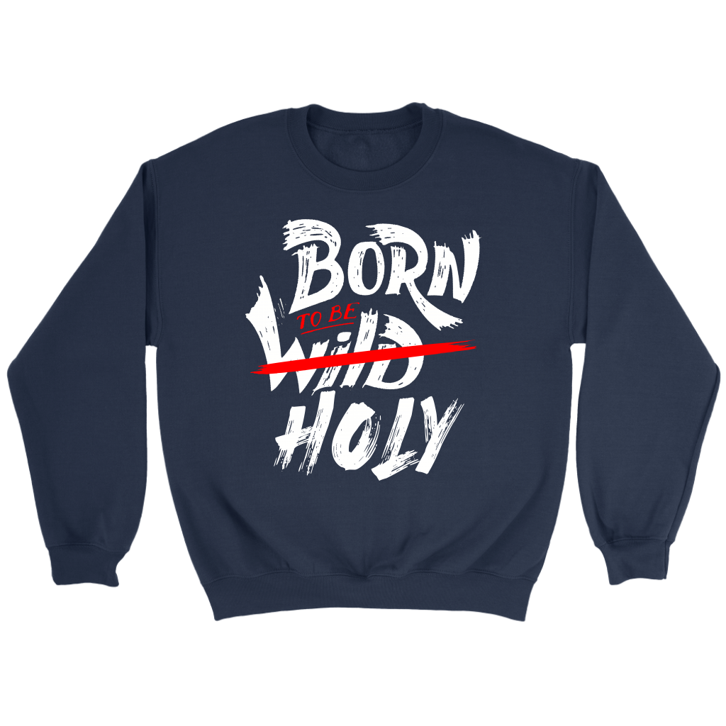 Born To Be Holy Crewneck Part 1