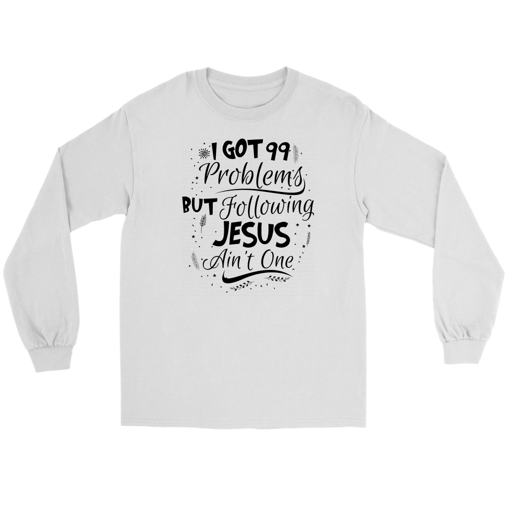 99 Problems But Following Jesus Ain't One Men's T-Shirt Part 3