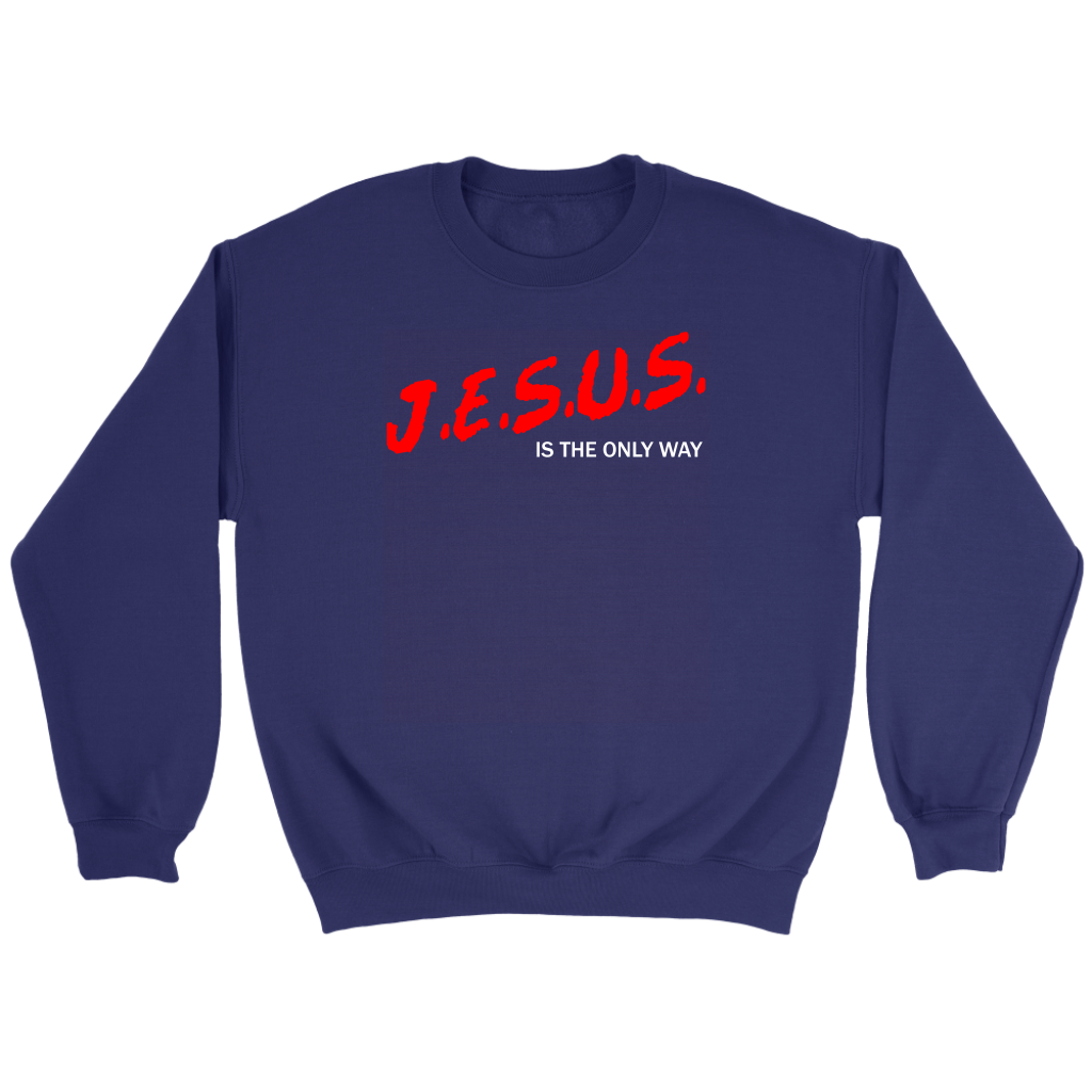 J.E.S.U.S. Is The Only Way Crewneck Part 2