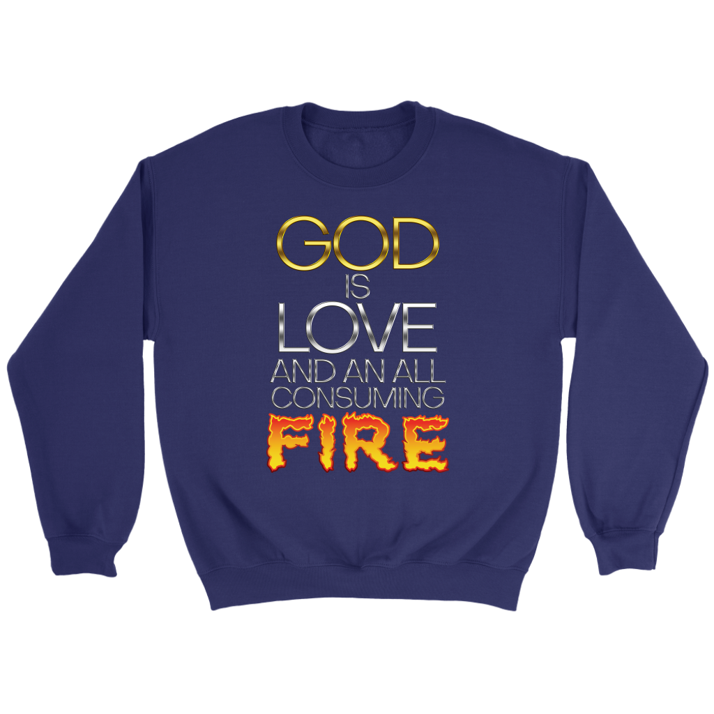 God Is Love And An All Consuming Fire Crewneck
