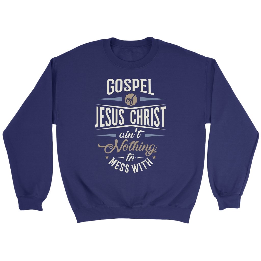 Gospel of Jesus Ain't Nothing To Mess With Crewneck Part 3
