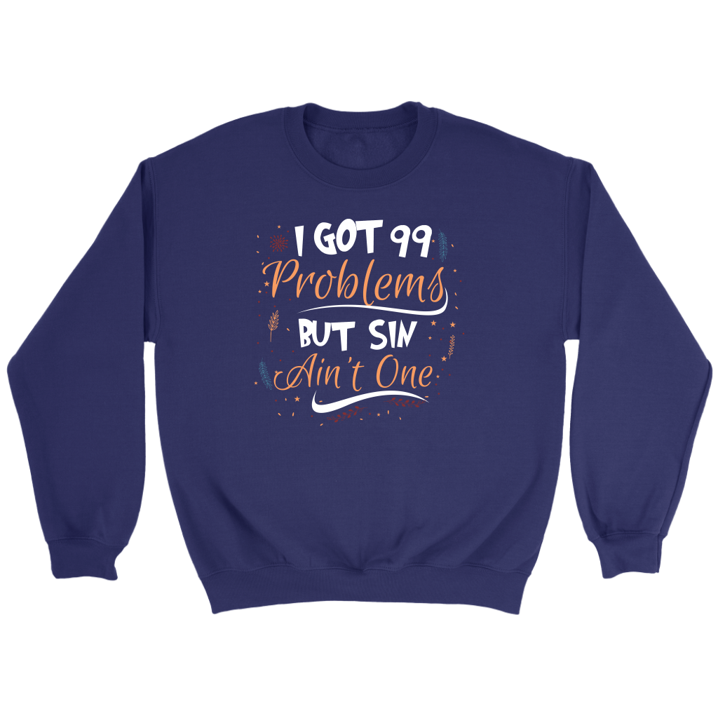 I Got 99 Problems But Sin Ain’t One Crewneck Part 1