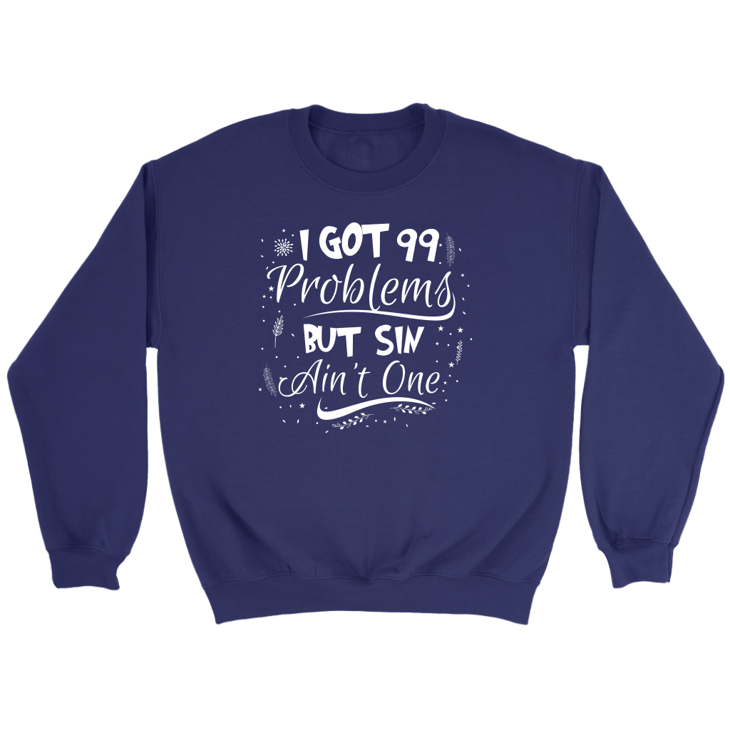 I Got 99 Problems But Sin Ain’t One Crewneck Part 3
