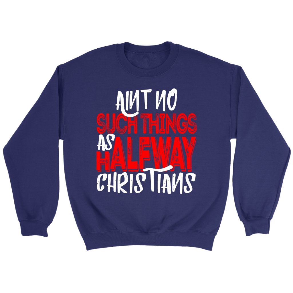 No Halfway Christians Crewneck Part 1