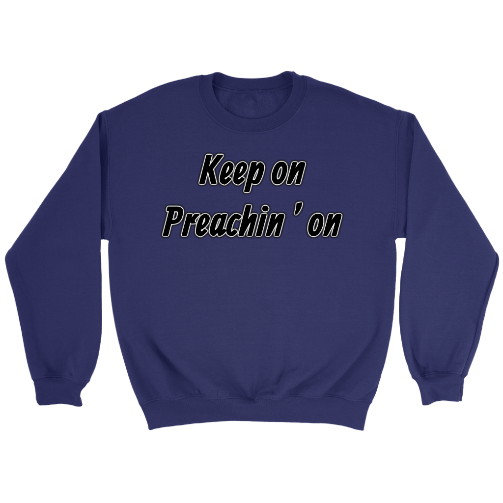Keep On Preachin' On Crewneck Part 1