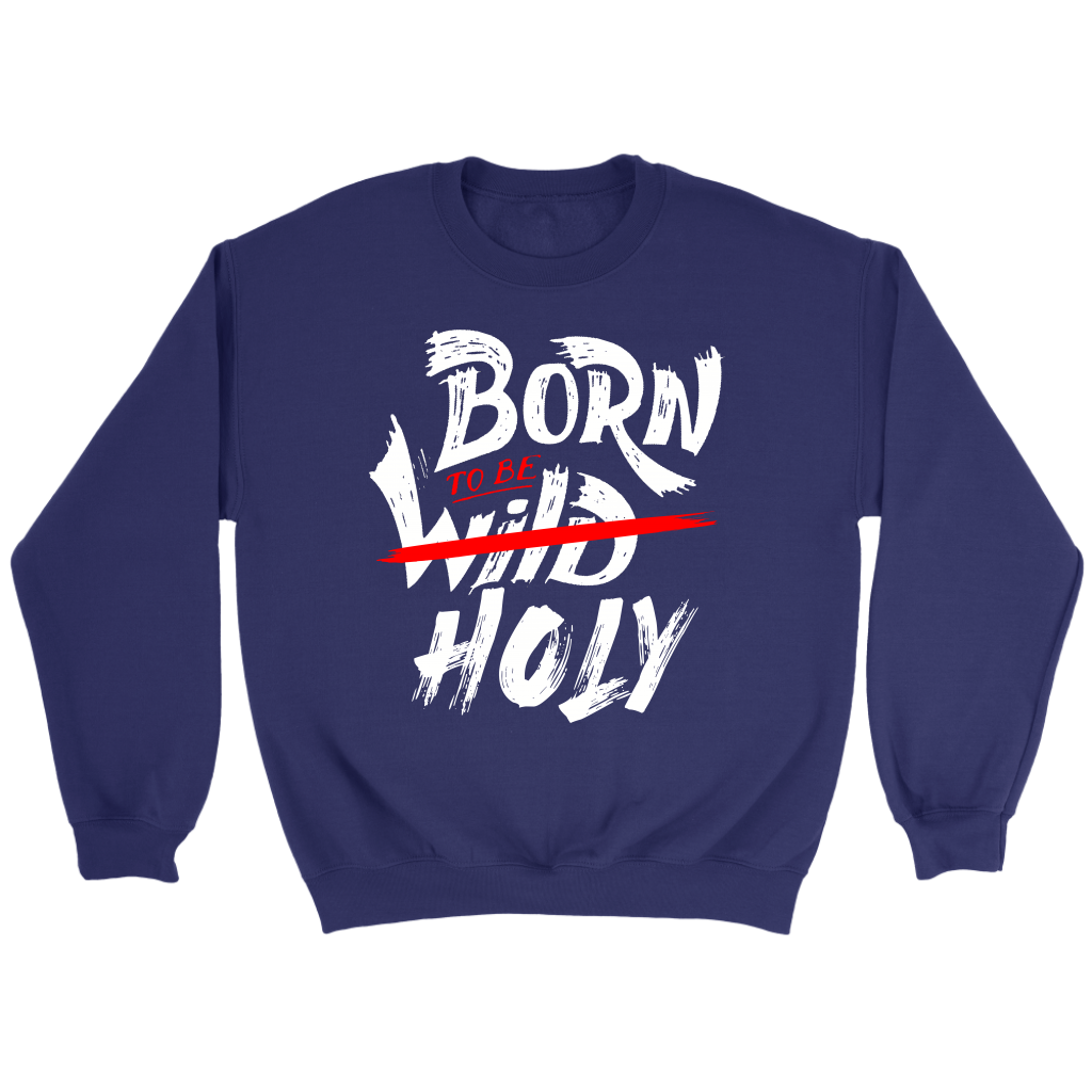 Born To Be Holy Crewneck Part 1
