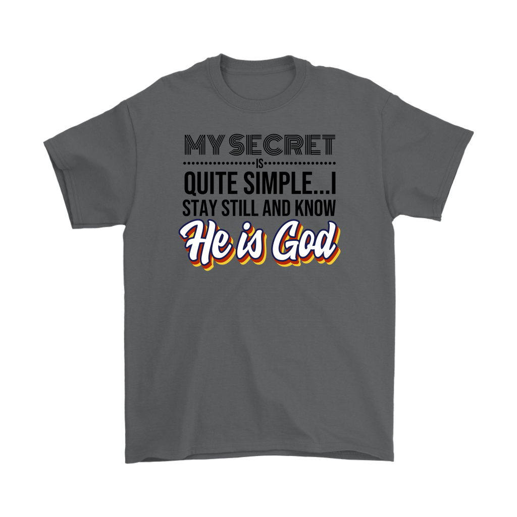 My Secret Is Quite Simple... I Stay Still And Know He Is God Men's T-Shirt Part 1