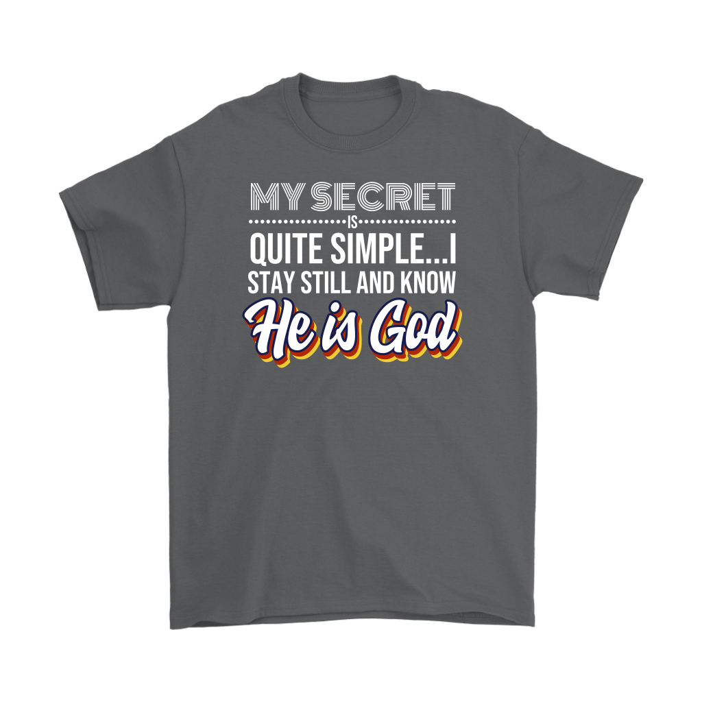 My Secret Is Quite Simple... I Stay Still And Know He Is God Men's T-Shirt Part 2