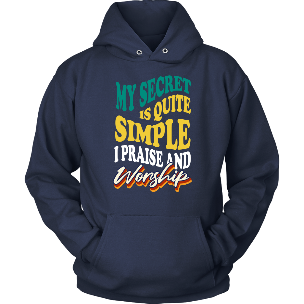 My Secret Is Quite Simple…I Praise And Worship Unisex Hoodie Part 2