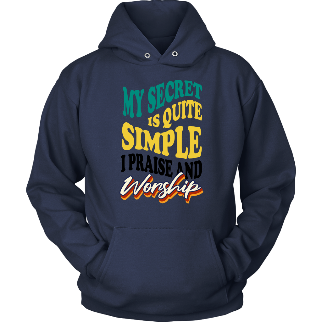 My Secret Is Quite Simple…I Praise And Worship Unisex Hoodie Part 1