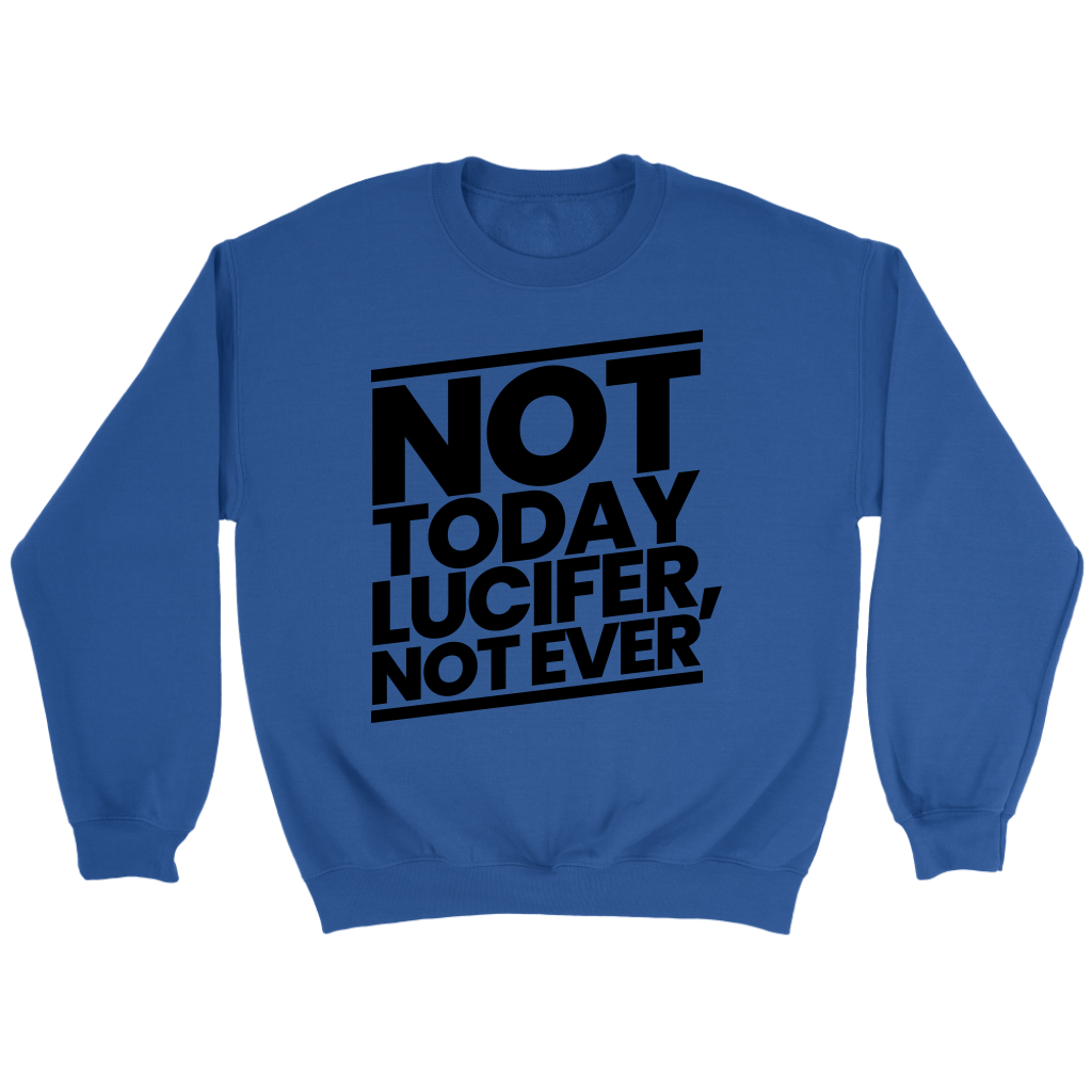 Not Today Lucifer Not Ever Crewneck Part 1