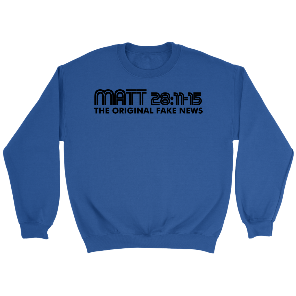 Matthew 28:11-15 The Original Fake News Crewneck Part 1