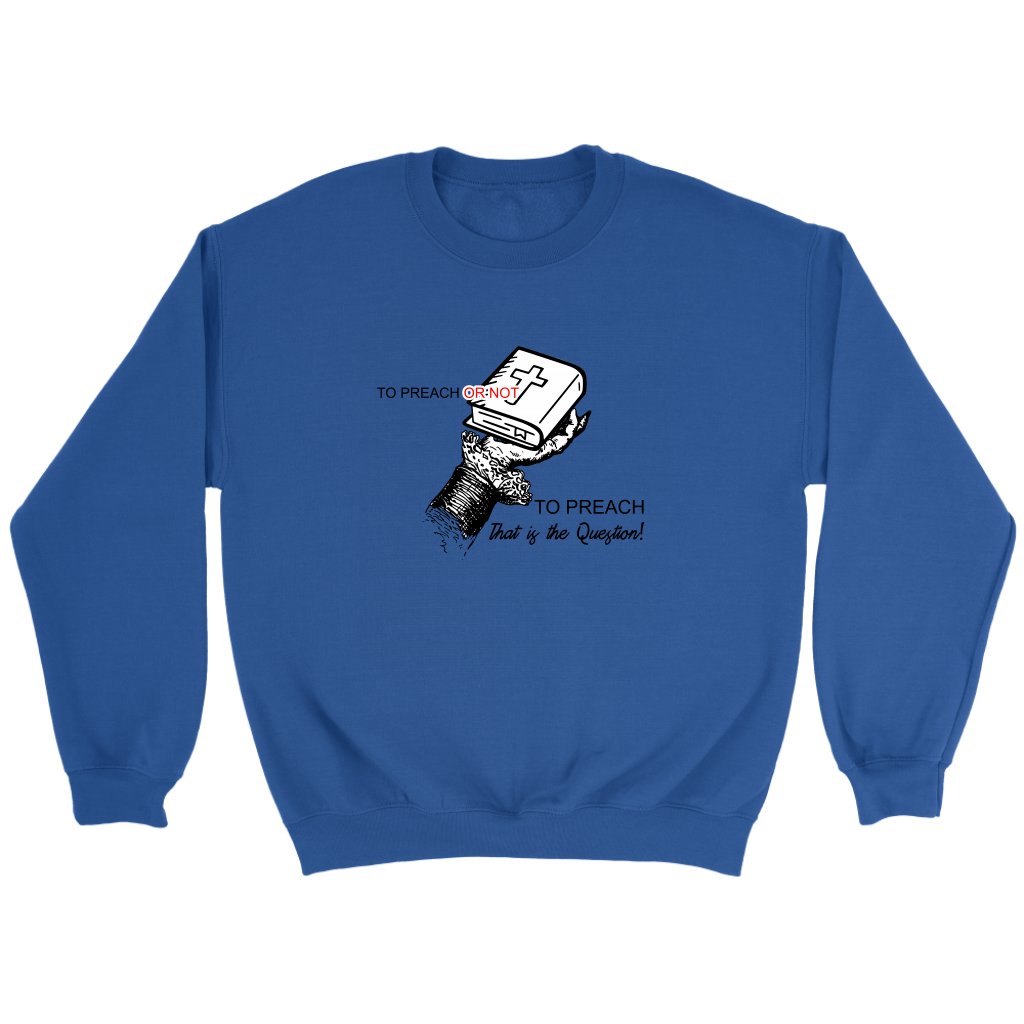 To Preach Or Not To Preach..That's The Question Crewneck
