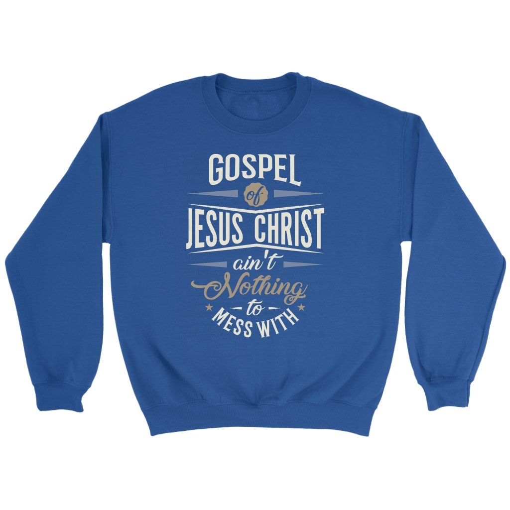Gospel of Jesus Ain't Nothing To Mess With Crewneck Part 3