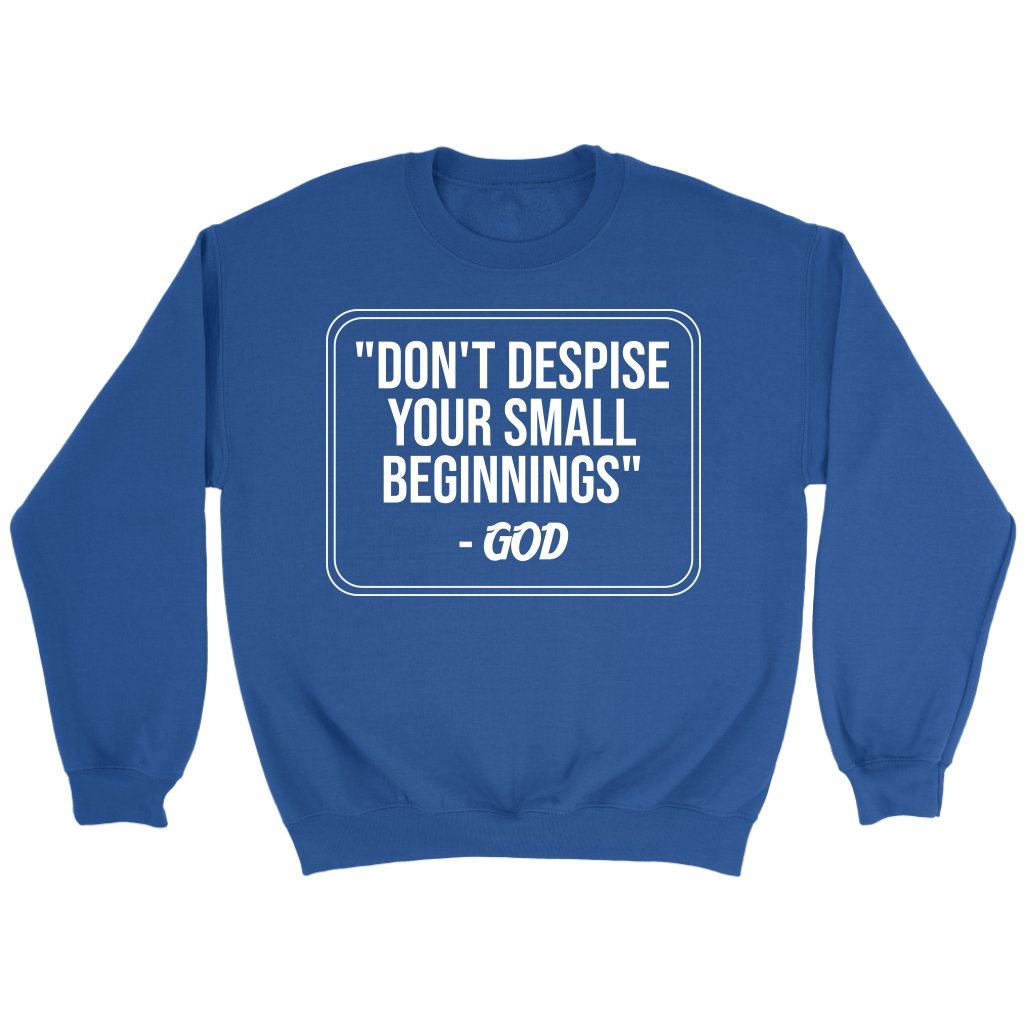 Don't Despise Small Beginnings Crewneck Part 2