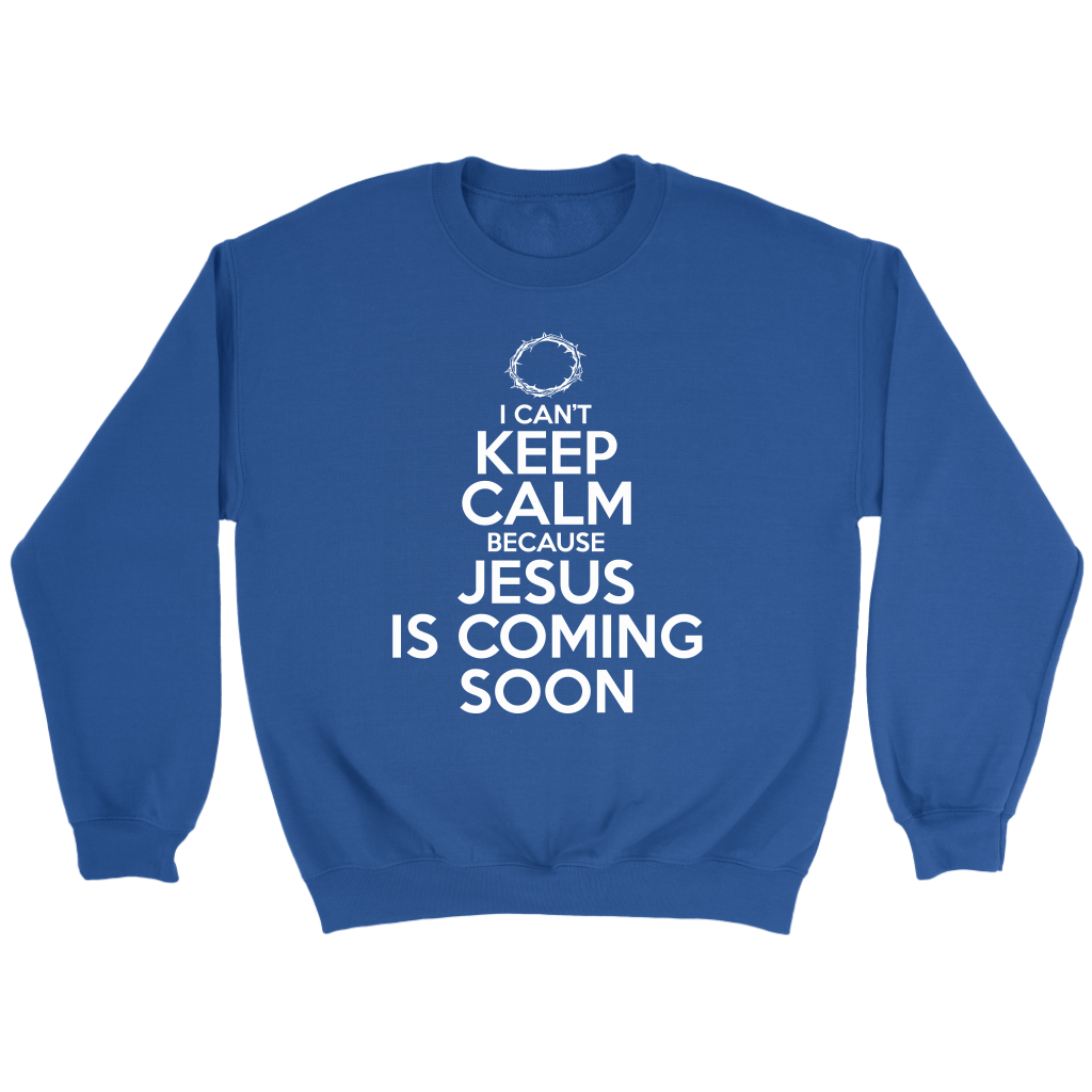 I Can't Keep Calm Jesus is Coming Soon Crewneck Part 2