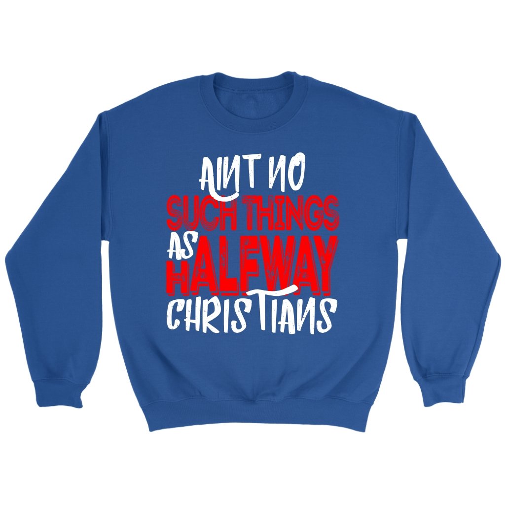 No Halfway Christians Crewneck Part 1