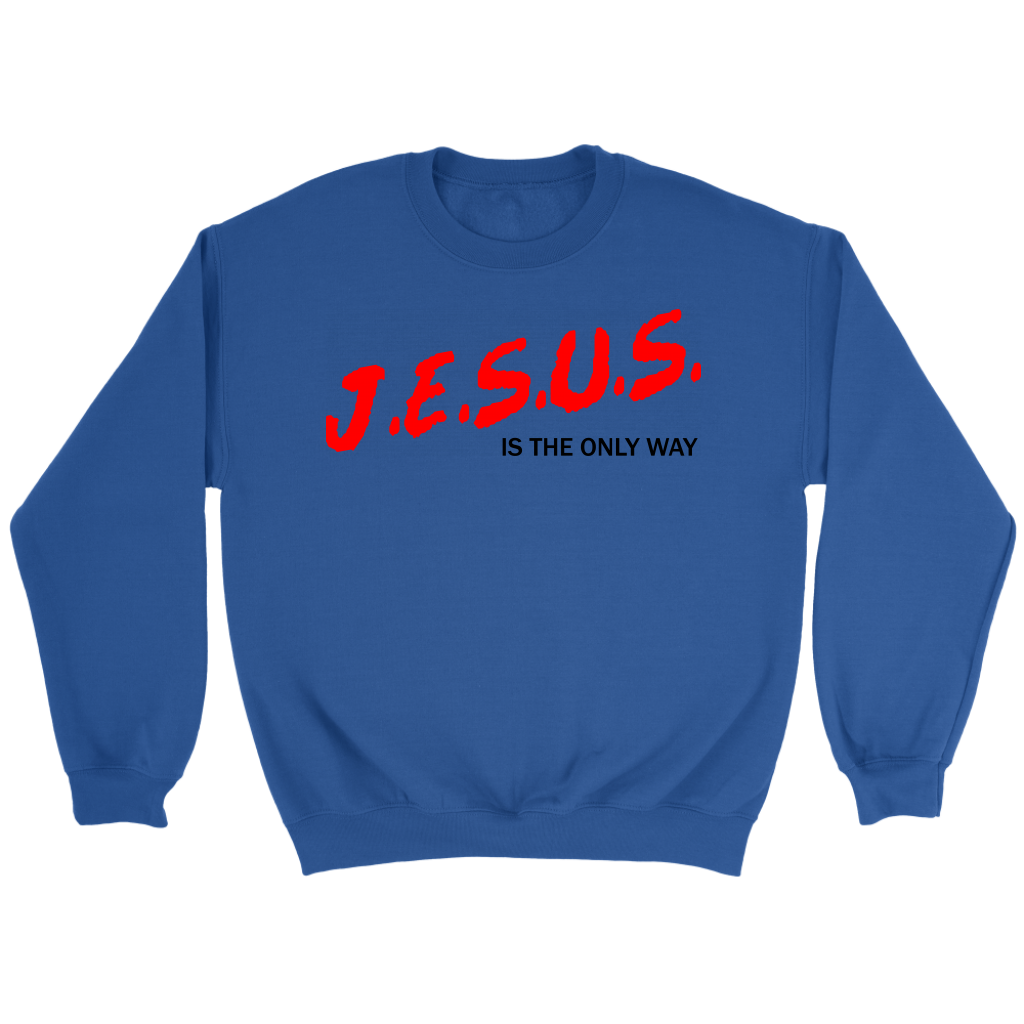 J.E.S.U.S. Is The Only Way Crewneck Part 1