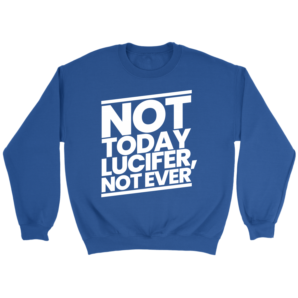Not Today Lucifer Not Ever Crewneck Part 2