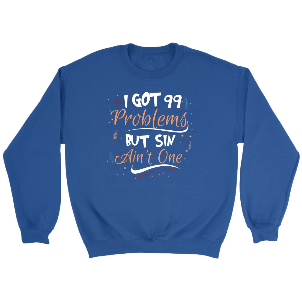 I Got 99 Problems But Sin Ain’t One Crewneck Part 1