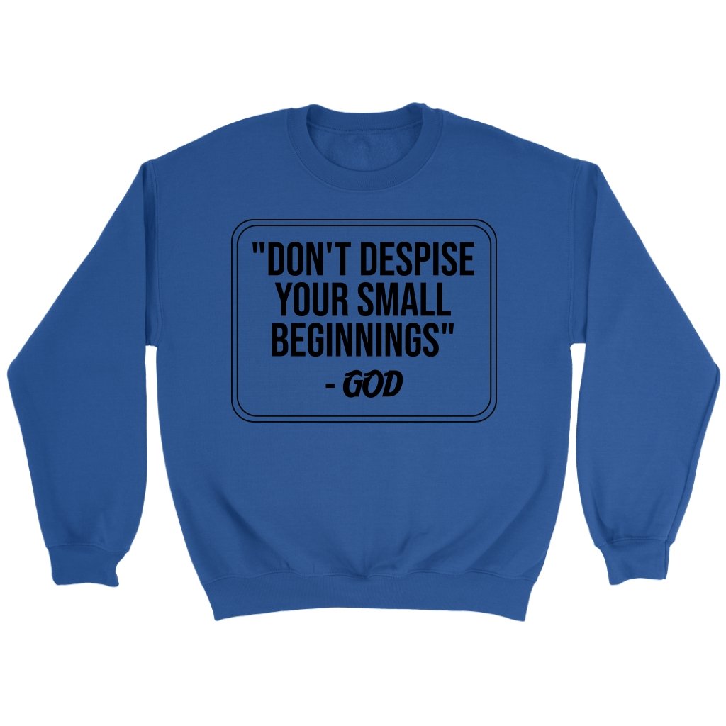 Don't Despise Small Beginnings Crewneck