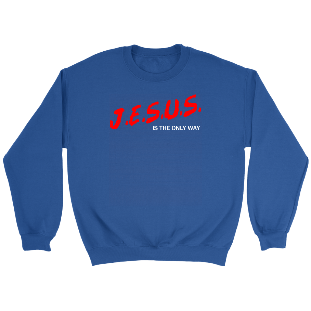 J.E.S.U.S. Is The Only Way Crewneck Part 2