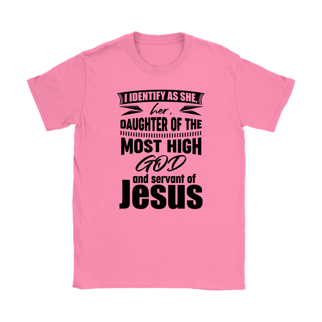 I Identify As She, Her, Daughter of the Most High God And Servant of Jesus Women's T-Shirt Part 1