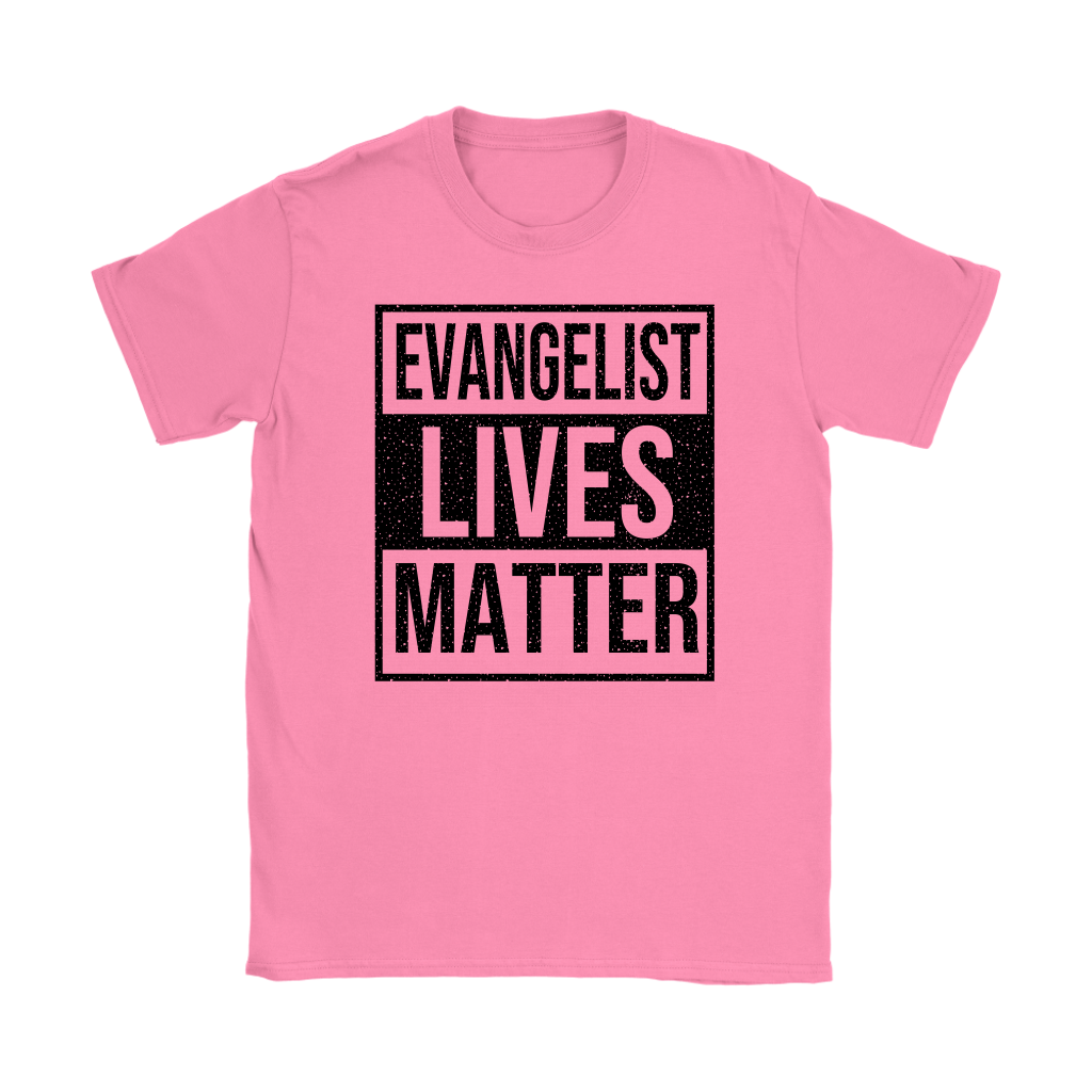 Evangelist Lives Matter Women's T-Shirt Part 1