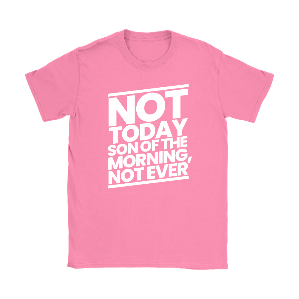 Not Today Son of the Morning Not Ever Women's T-Shirt Part 2