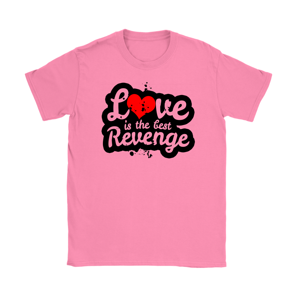 Love Is The Best Revenge Women’s T-Shirt Part 1