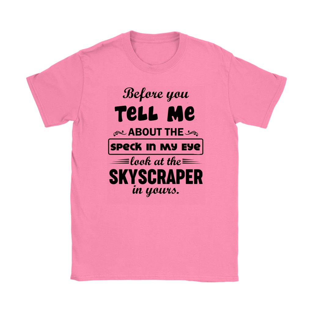 Before You Tell Me About The Speck In My Eye Women's T-Shirt Part 2