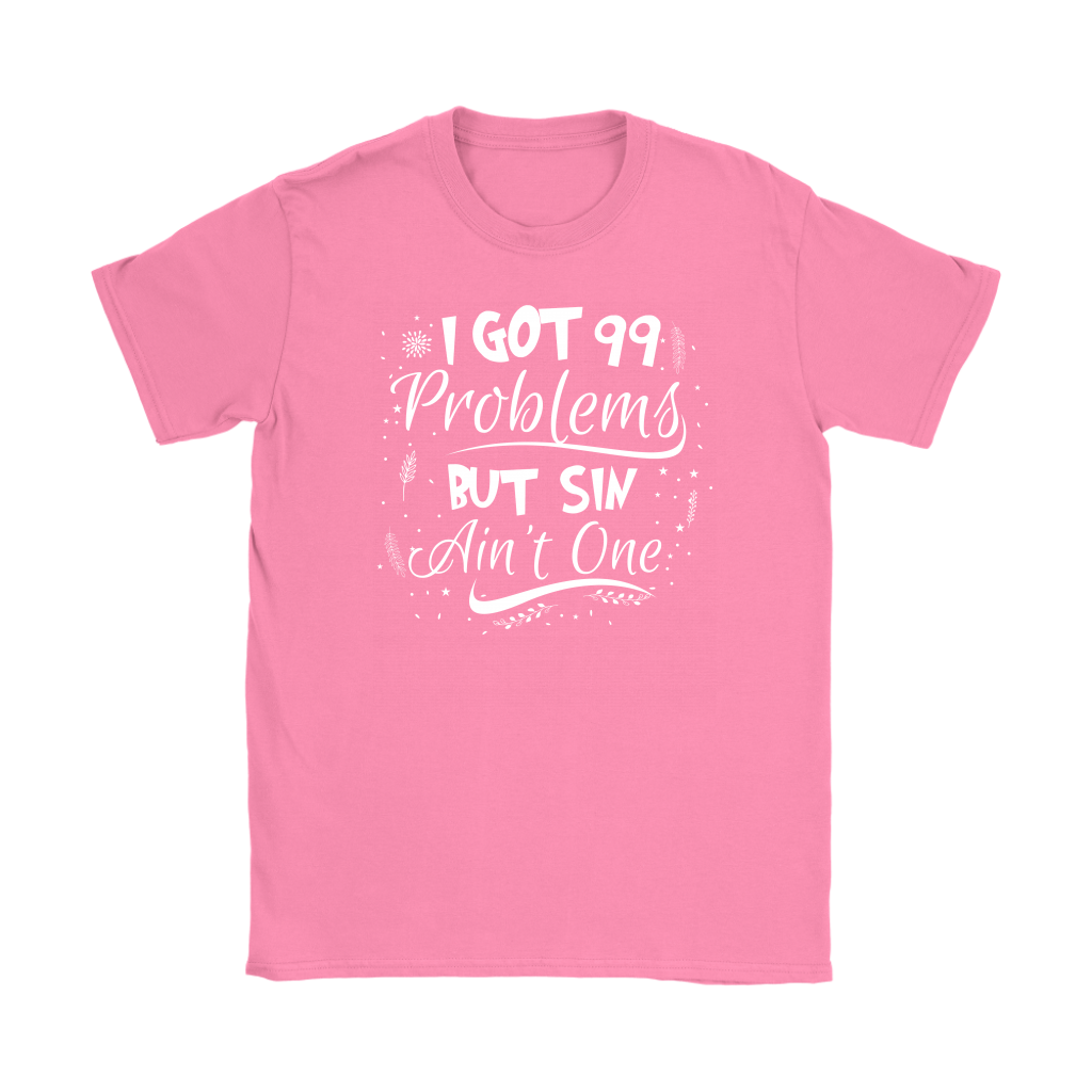 I Got 99 Problems But Sin Ain’t One Women’s T-Shirt Part 3