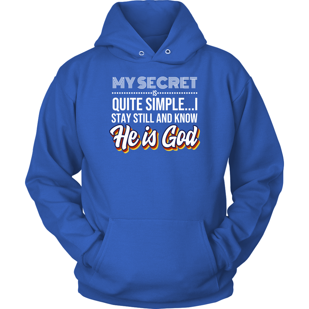 My Secret Is Quite Simple... I Stay Still And Know He Is God Unisex Hoodie Part 1