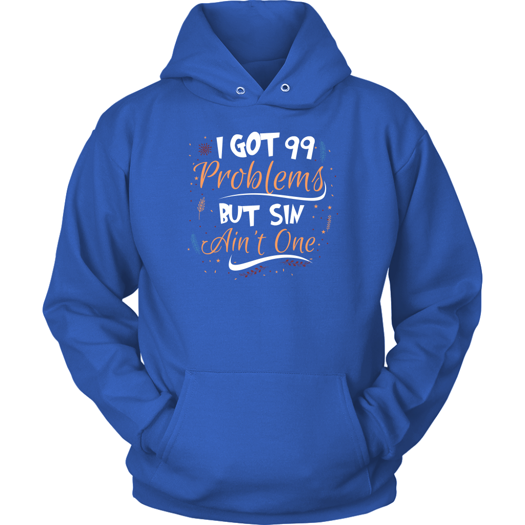 I Got 99 Problems But Sin Ain’t One Unisex Hoodie Part 1