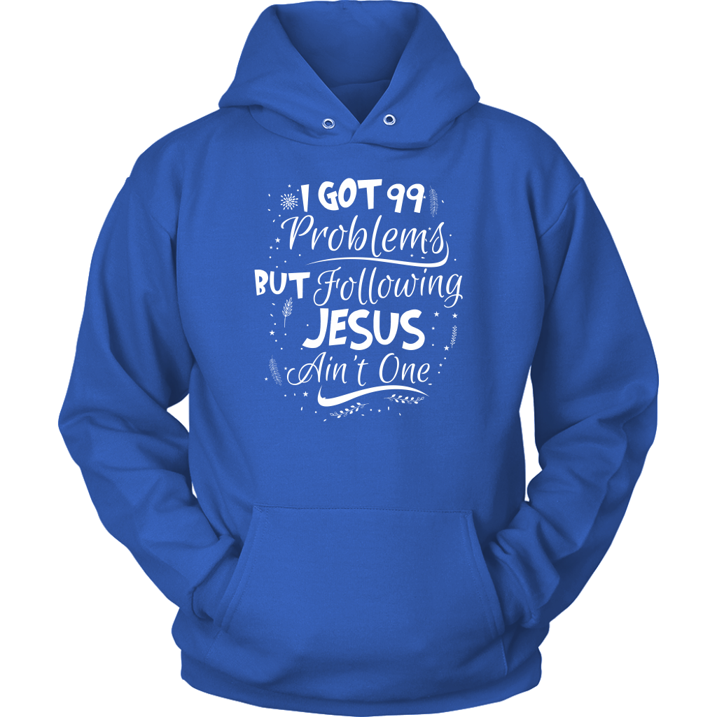 99 Problems But Following Jesus Ain't One Unisex Hoodie Part 2