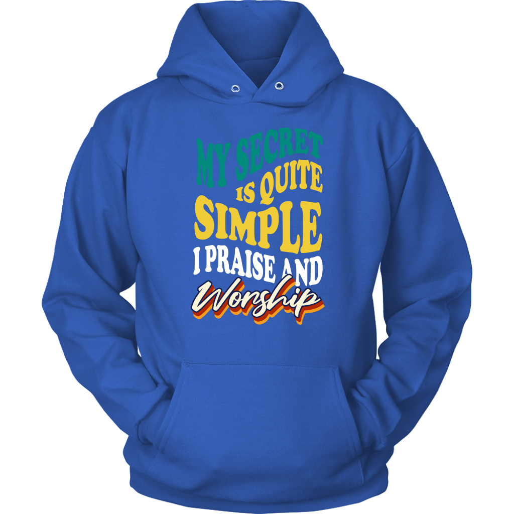 My Secret Is Quite Simple…I Praise And Worship Unisex Hoodie Part 2