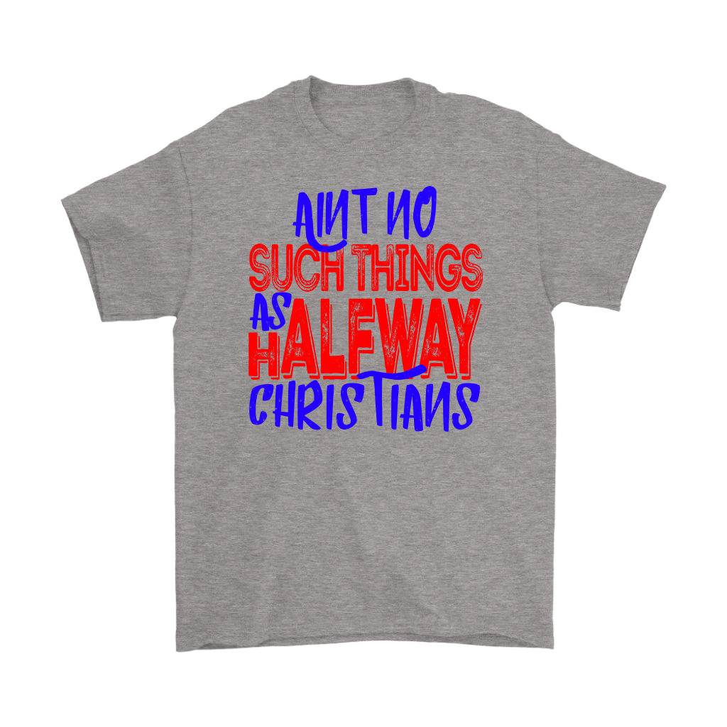 No Halfway Christians Men's T-Shirt Part 5